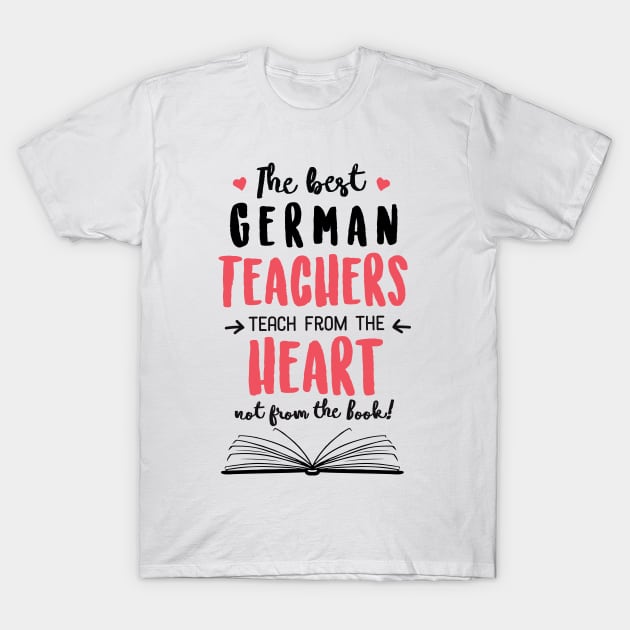 The best German Teachers teach from the Heart Quote T-Shirt by BetterManufaktur